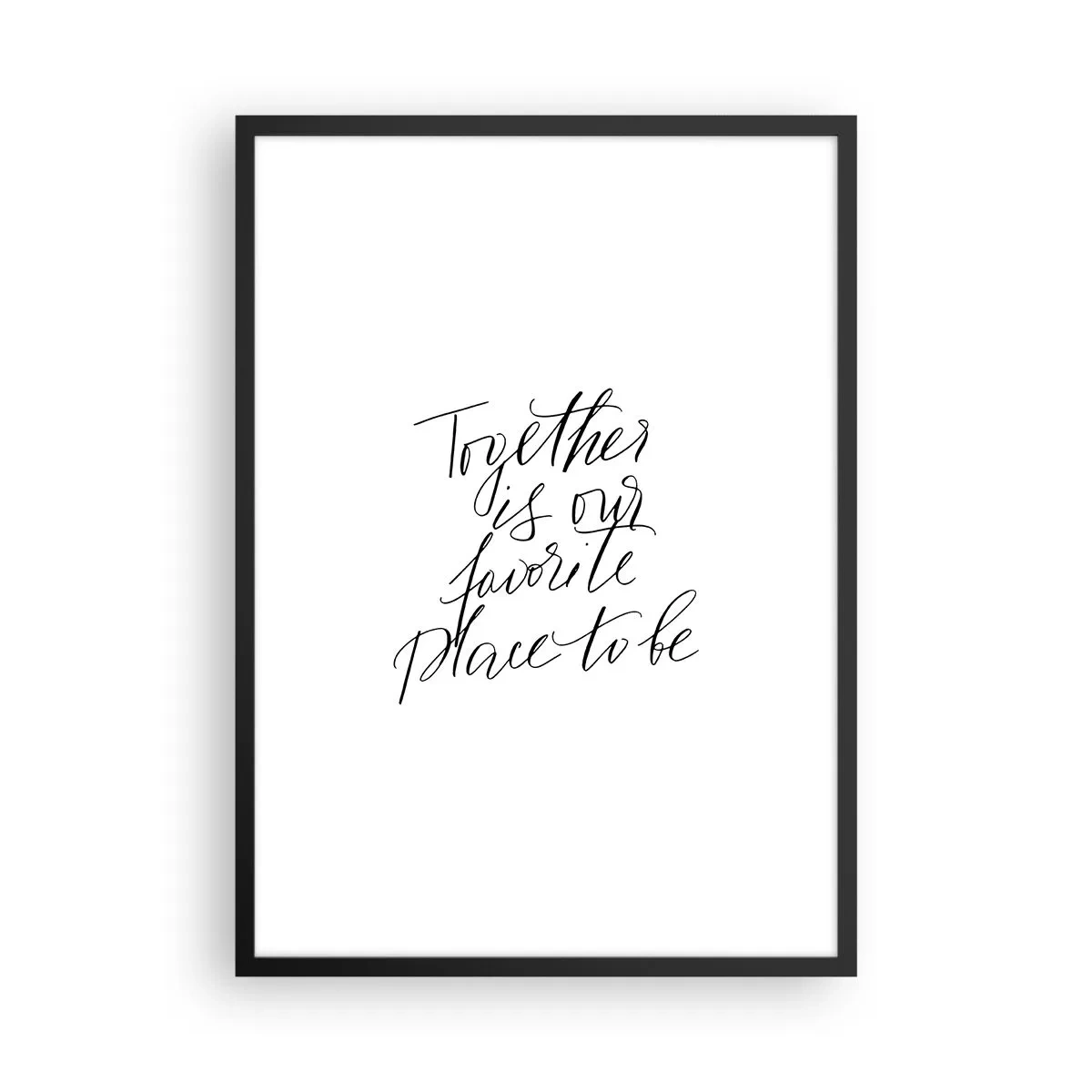 Poster in black frame - 'Together is our favorite place to be' quote on white background - 50x70cm - Do You Also Feel This? - Modern wall decoration for the living room and bedroom ARTTOR