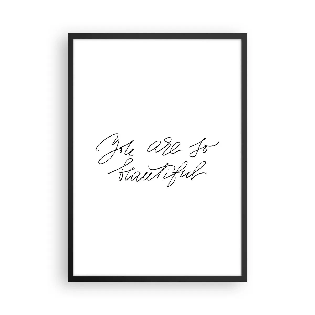 Poster in black frame - Black inscription 'You are so beautiful' on a white background - 50x70cm - Really, Believe Me... - Modern wall decoration for the living room and bedroom ARTTOR