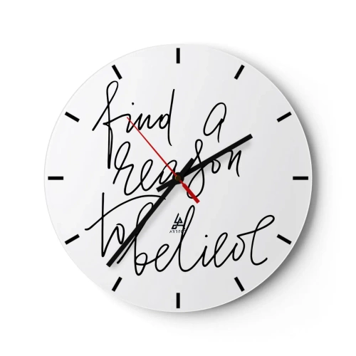 Wall clock - Clock on glass - Minimalist inscription "Find a reason to believe" on a white background - 30x30cm - It Is Possible - Modern wall decoration for the living room, kitchen, and bedroom ARTTOR