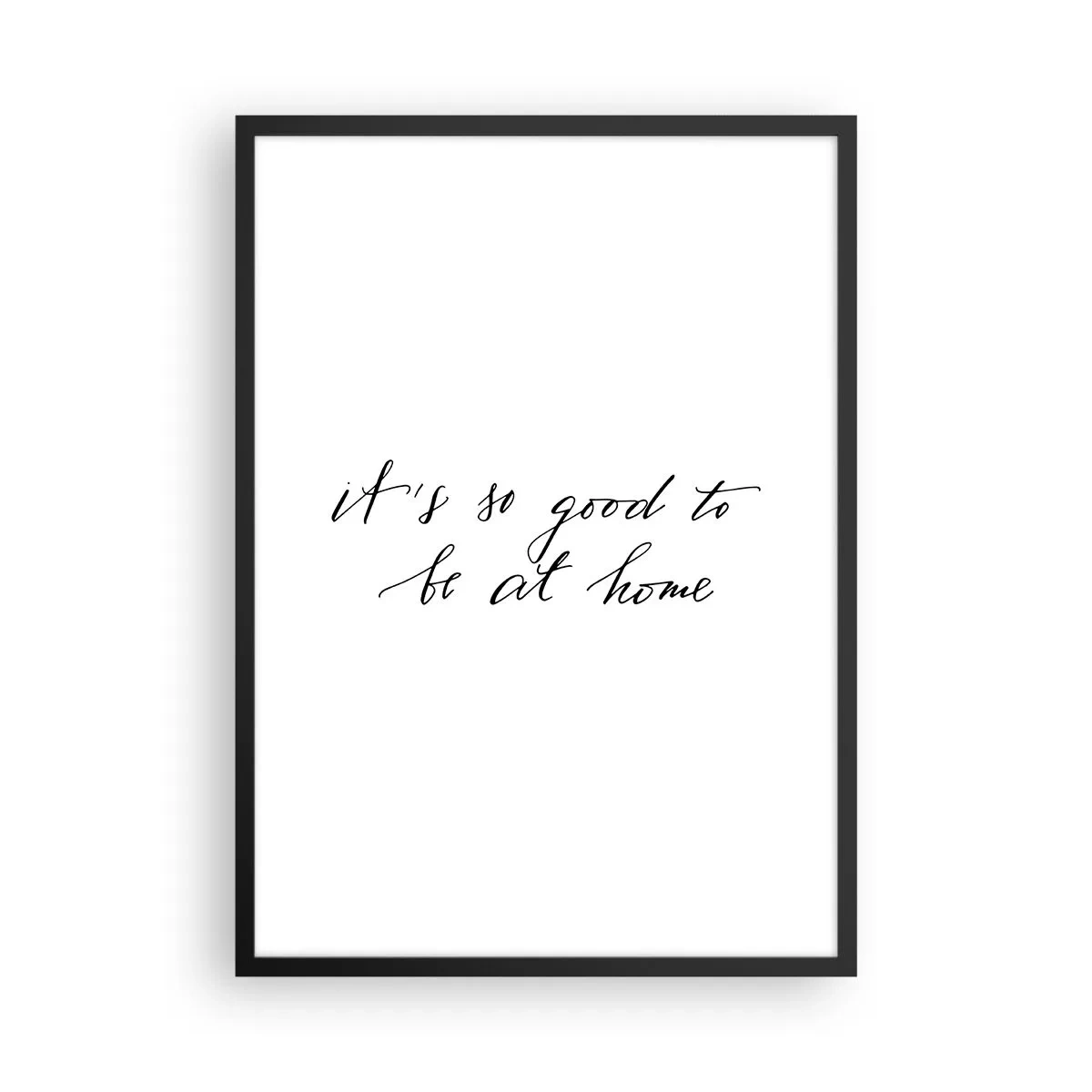 Poster in black frame - Quote It's so good to be at home in a minimalist style - 50x70cm - Whole Truth - Modern wall decoration for the living room and bedroom ARTTOR