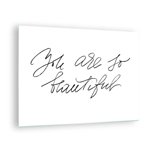 Glass picture - 'You are so beautiful' quote in an elegant, calligraphic style - 70x50cm - Really, Believe Me... - Modern wall decoration for the living room and bedroom ARTTOR